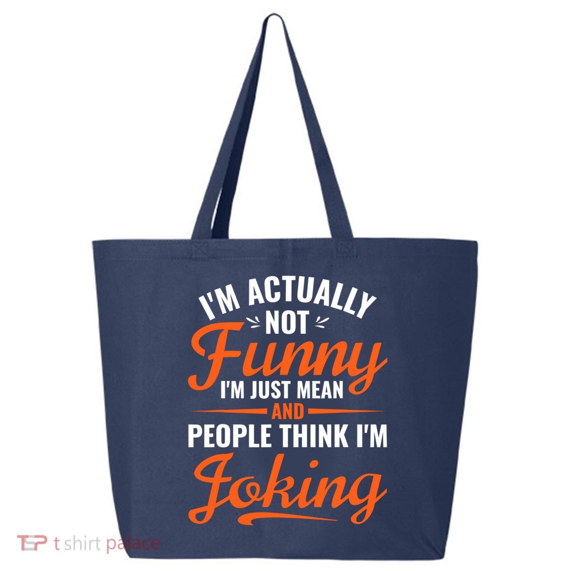 I’m Actually Not Funny I’m Just Mean And People Think I’m Joking 25L Jumbo Tote