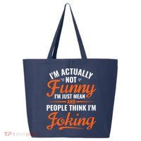 I’m Actually Not Funny I’m Just Mean And People Think I’m Joking 25L Jumbo Tote