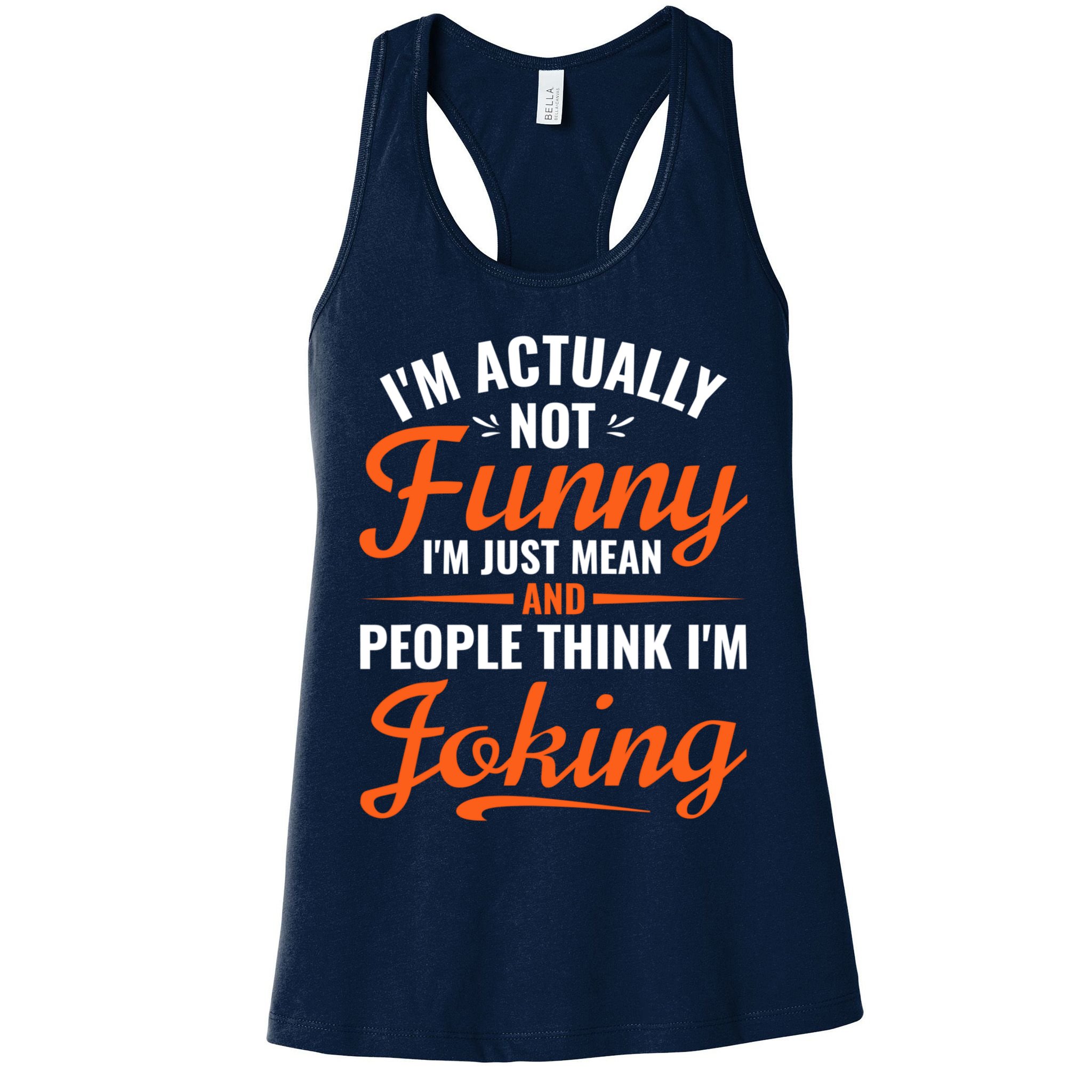 I’m Actually Not Funny I’m Just Mean And People Think I’m Joking Womens Tank Top
