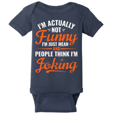 I’m Actually Not Funny I’m Just Mean And People Think I’m Joking Baby Bodysuit