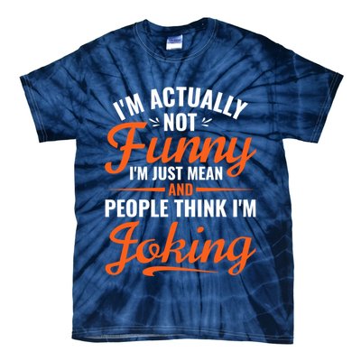 I’m Actually Not Funny I’m Just Mean And People Think I’m Joking Tie-Dye T-Shirt