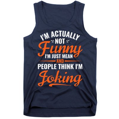 I’m Actually Not Funny I’m Just Mean And People Think I’m Joking Tank Top