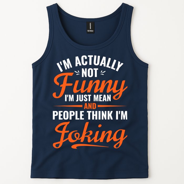 I’m Actually Not Funny I’m Just Mean And People Think I’m Joking Tank Top