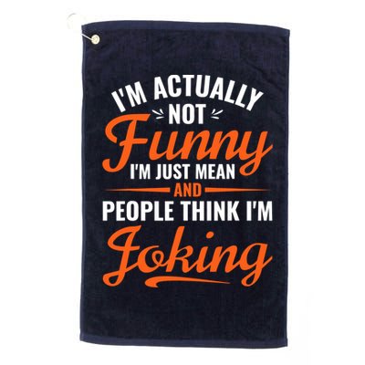 I’m Actually Not Funny I’m Just Mean And People Think I’m Joking Golf Towel
