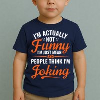 I’m Actually Not Funny I’m Just Mean And People Think I’m Joking Toddler T-Shirt