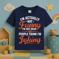 I’m Actually Not Funny I’m Just Mean And People Think I’m Joking Toddler T-Shirt