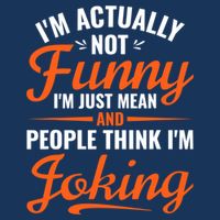 I’m Actually Not Funny I’m Just Mean And People Think I’m Joking Toddler T-Shirt