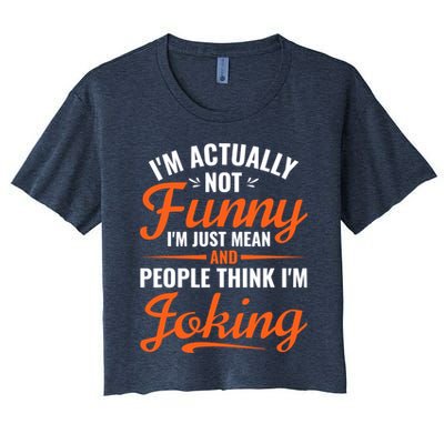 I’m Actually Not Funny I’m Just Mean And People Think I’m Joking Crop Top