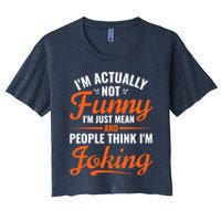 I’m Actually Not Funny I’m Just Mean And People Think I’m Joking Crop Top