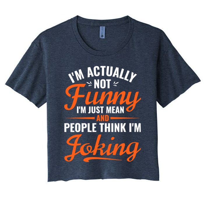 I’m Actually Not Funny I’m Just Mean And People Think I’m Joking Crop Top