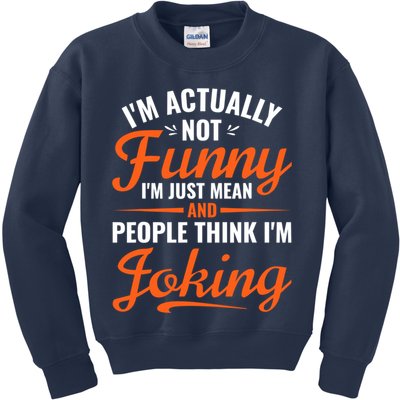 I’m Actually Not Funny I’m Just Mean And People Think I’m Joking Kids Sweatshirt