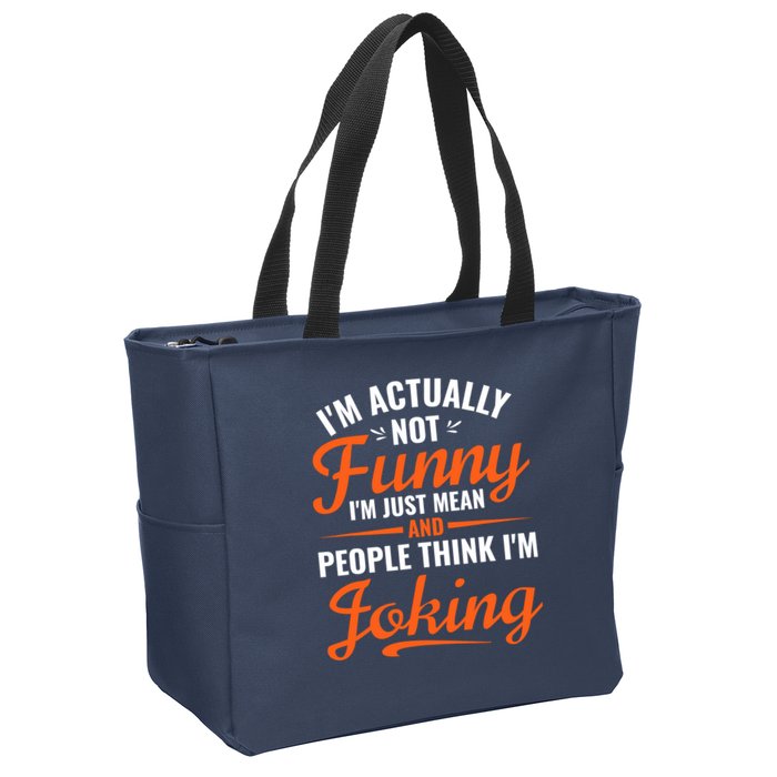 I’m Actually Not Funny I’m Just Mean And People Think I’m Joking Zip Tote Bag