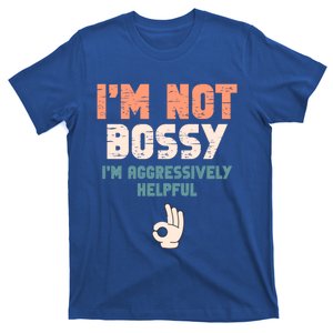 I Am Not Bossy I Am Aggressively Helpful I Am The Boss Cute Gift T-Shirt