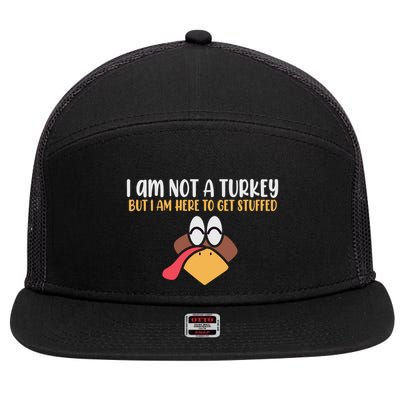 I Am Not A Turkey But I Am Here To Get Stuffed Funny Thanksgiving 7 Panel Mesh Trucker Snapback Hat