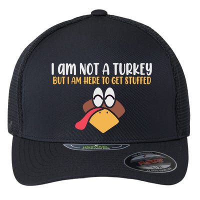 I Am Not A Turkey But I Am Here To Get Stuffed Funny Thanksgiving Flexfit Unipanel Trucker Cap
