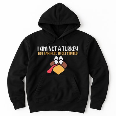 I Am Not A Turkey But I Am Here To Get Stuffed Funny Thanksgiving Hoodie