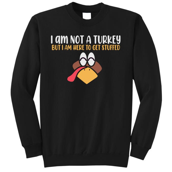 I Am Not A Turkey But I Am Here To Get Stuffed Funny Thanksgiving Sweatshirt