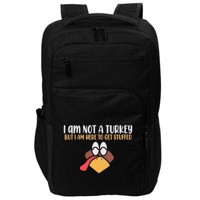 I Am Not A Turkey But I Am Here To Get Stuffed Funny Thanksgiving Impact Tech Backpack