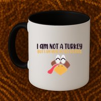 I Am Not A Turkey But I Am Here To Get Stuffed Funny Thanksgiving Mug