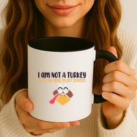 I Am Not A Turkey But I Am Here To Get Stuffed Funny Thanksgiving Mug