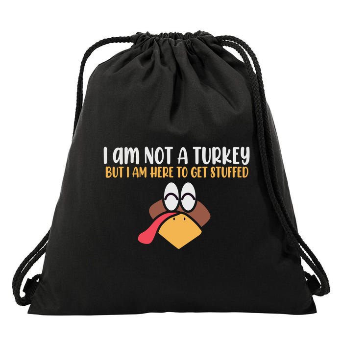 I Am Not A Turkey But I Am Here To Get Stuffed Funny Thanksgiving Drawstring Bag