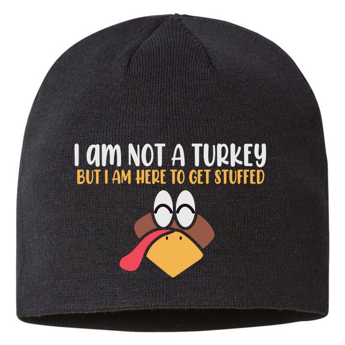 I Am Not A Turkey But I Am Here To Get Stuffed Funny Thanksgiving Sustainable Beanie