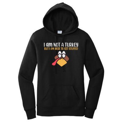 I Am Not A Turkey But I Am Here To Get Stuffed Funny Thanksgiving Women's Pullover Hoodie