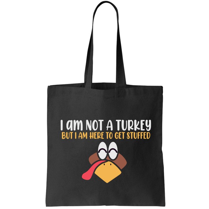 I Am Not A Turkey But I Am Here To Get Stuffed Funny Thanksgiving Bag