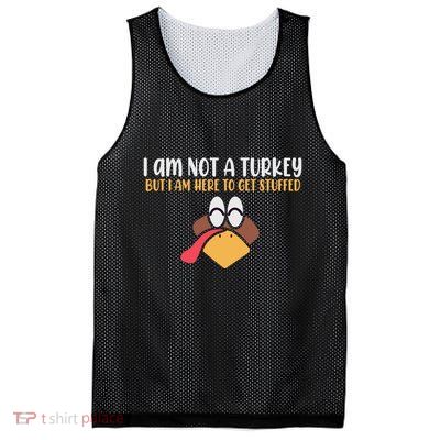 I Am Not A Turkey But I Am Here To Get Stuffed Funny Thanksgiving Mesh Reversible Basketball Jersey Tank