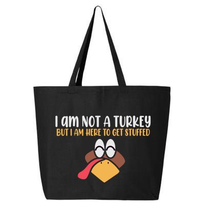 I Am Not A Turkey But I Am Here To Get Stuffed Funny Thanksgiving 25L Jumbo Tote