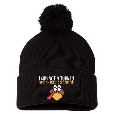 I Am Not A Turkey But I Am Here To Get Stuffed Funny Thanksgiving Pom Pom 12in Knit Beanie