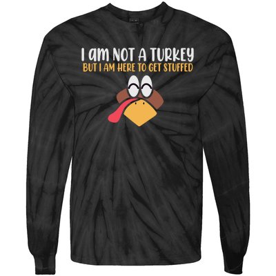 I Am Not A Turkey But I Am Here To Get Stuffed Funny Thanksgiving Tie-Dye Long Sleeve Shirt