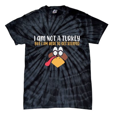 I Am Not A Turkey But I Am Here To Get Stuffed Funny Thanksgiving Tie-Dye T-Shirt