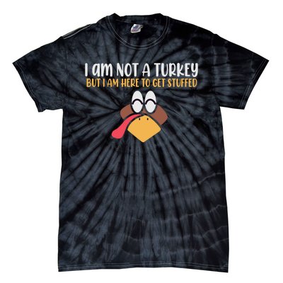 I Am Not A Turkey But I Am Here To Get Stuffed Funny Thanksgiving Tie-Dye T-Shirt