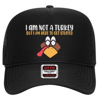 I Am Not A Turkey But I Am Here To Get Stuffed Funny Thanksgiving Hat