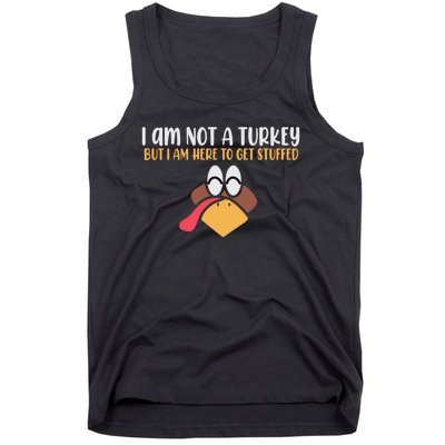 I Am Not A Turkey But I Am Here To Get Stuffed Funny Thanksgiving Tank Top