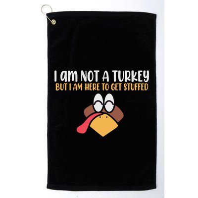 I Am Not A Turkey But I Am Here To Get Stuffed Funny Thanksgiving Golf Towel