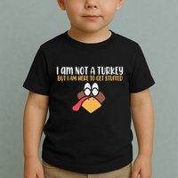 I Am Not A Turkey But I Am Here To Get Stuffed Funny Thanksgiving Toddler T-Shirt