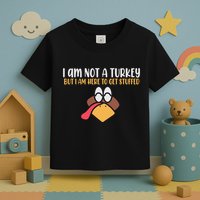 I Am Not A Turkey But I Am Here To Get Stuffed Funny Thanksgiving Toddler T-Shirt
