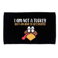 I Am Not A Turkey But I Am Here To Get Stuffed Funny Thanksgiving Microfiber Hand Towel