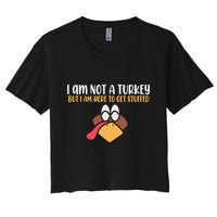 I Am Not A Turkey But I Am Here To Get Stuffed Funny Thanksgiving Crop Top