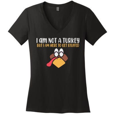 I Am Not A Turkey But I Am Here To Get Stuffed Funny Thanksgiving Women's V-Neck T-Shirt