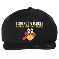 I Am Not A Turkey But I Am Here To Get Stuffed Funny Thanksgiving Wool Snapback Cap