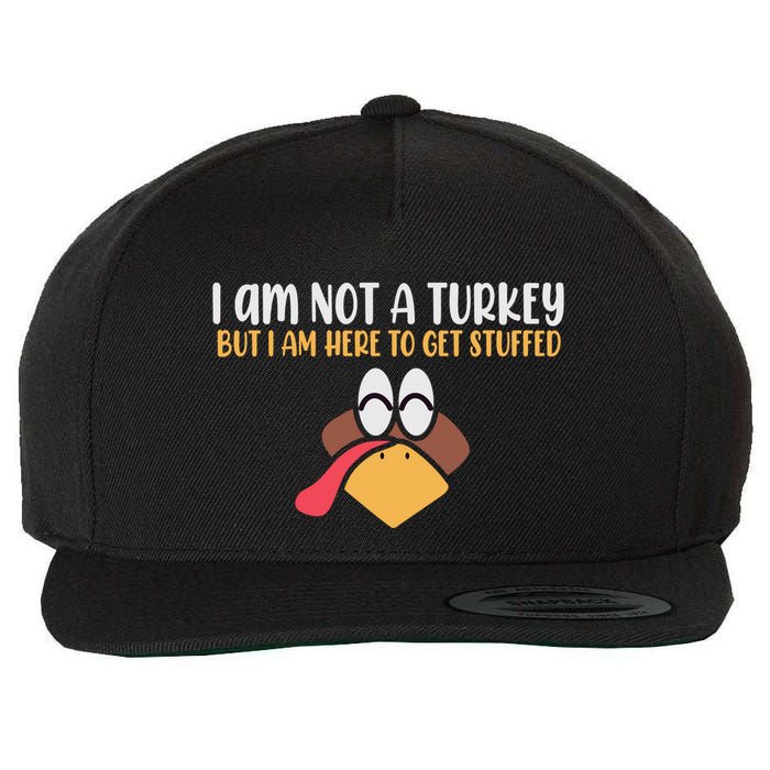 I Am Not A Turkey But I Am Here To Get Stuffed Funny Thanksgiving Wool Snapback Cap