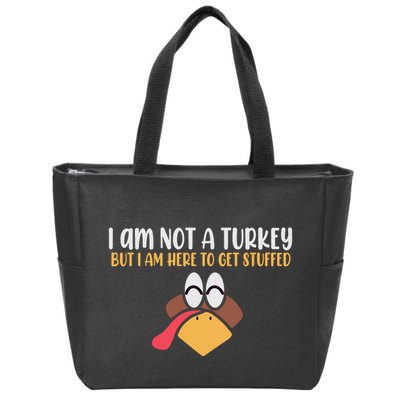 I Am Not A Turkey But I Am Here To Get Stuffed Funny Thanksgiving Zip Tote Bag