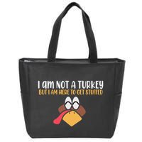 I Am Not A Turkey But I Am Here To Get Stuffed Funny Thanksgiving Zip Tote Bag