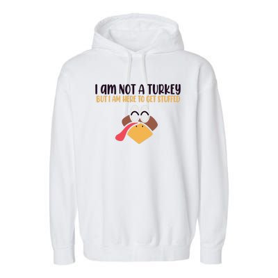 I Am Not A Turkey But I Am Here To Get Stuffed Funny Thanksgiving Garment-Dyed Fleece Hoodie