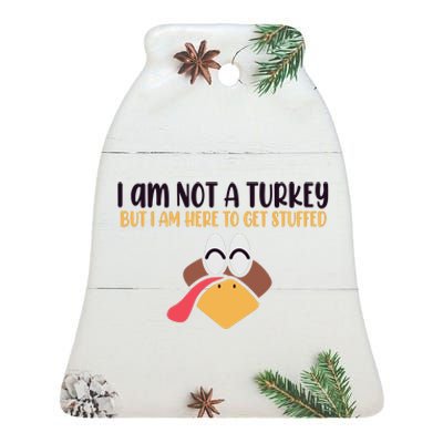 I Am Not A Turkey But I Am Here To Get Stuffed Funny Thanksgiving Ceramic Bell Ornament