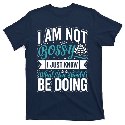 I Am Not Bossy I Just Know What You Should Be Doing T-Shirt