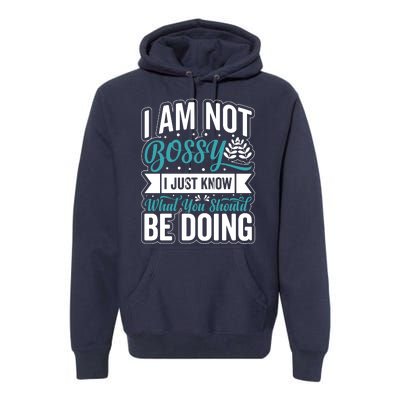 I Am Not Bossy I Just Know What You Should Be Doing Premium Hoodie